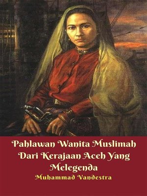 cover image of Pahlawan Wanita Muslimah Dari Kerajaan Aceh Yang Melegenda